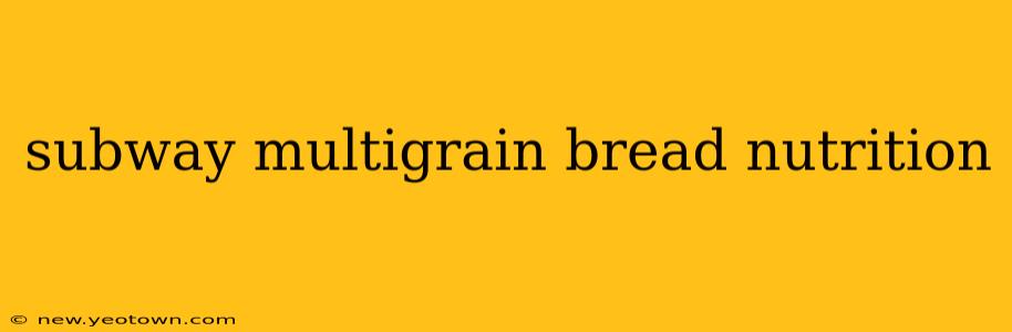 subway multigrain bread nutrition