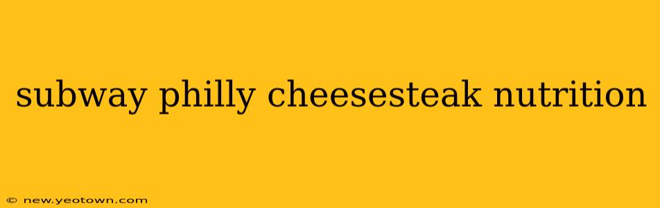 subway philly cheesesteak nutrition