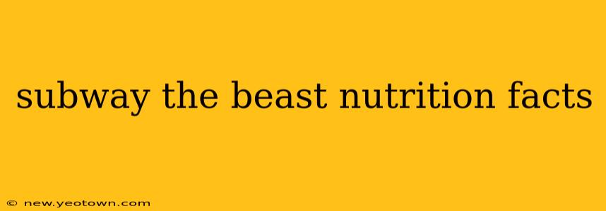 subway the beast nutrition facts