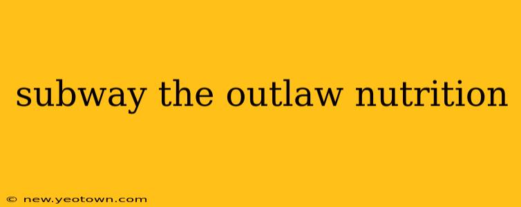 subway the outlaw nutrition