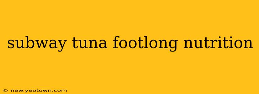 subway tuna footlong nutrition