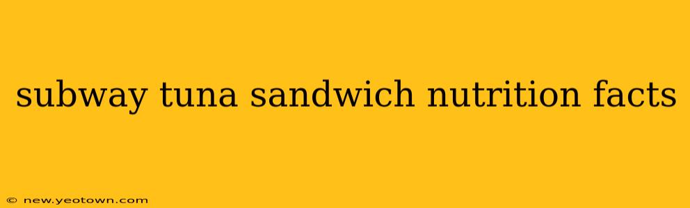 subway tuna sandwich nutrition facts