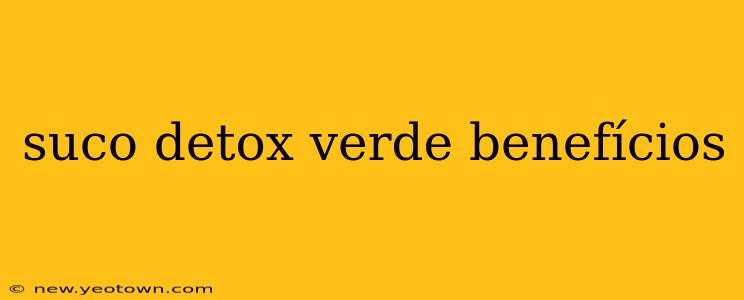 suco detox verde benefícios