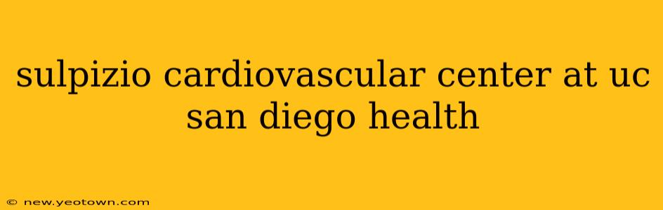 sulpizio cardiovascular center at uc san diego health