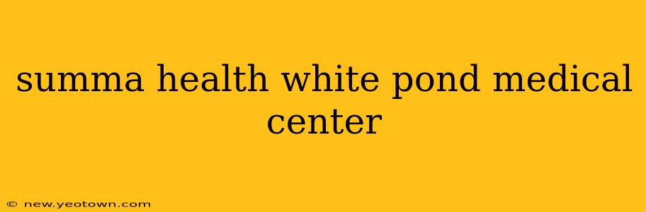 summa health white pond medical center