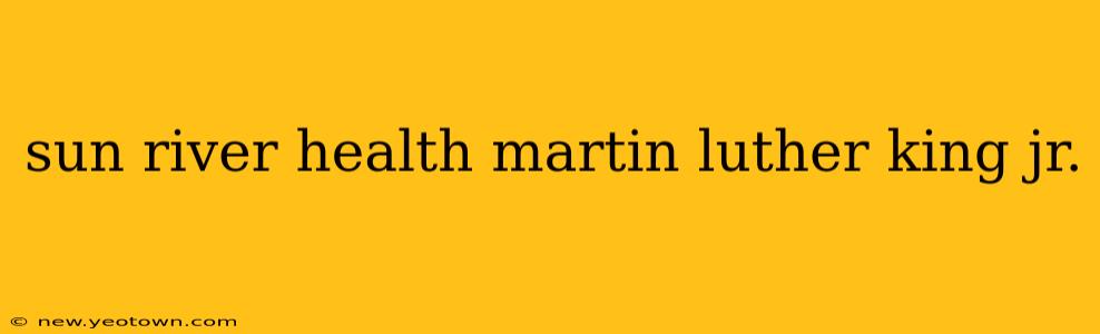 sun river health martin luther king jr.