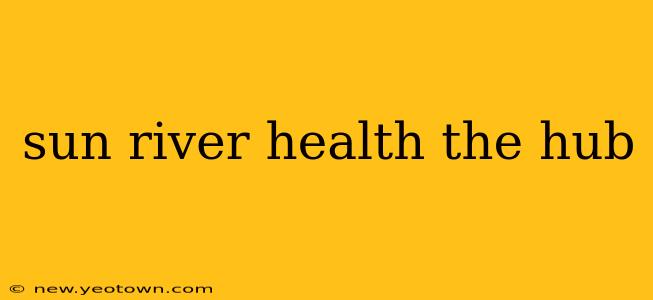 sun river health the hub