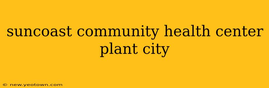 suncoast community health center plant city