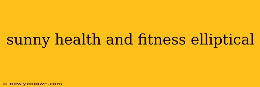 sunny health and fitness elliptical