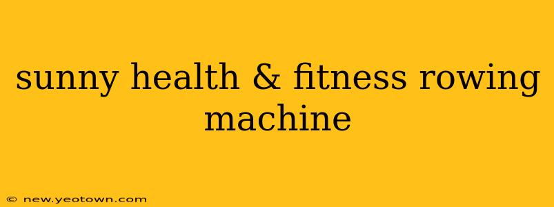 sunny health & fitness rowing machine