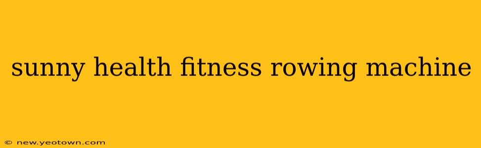 sunny health fitness rowing machine
