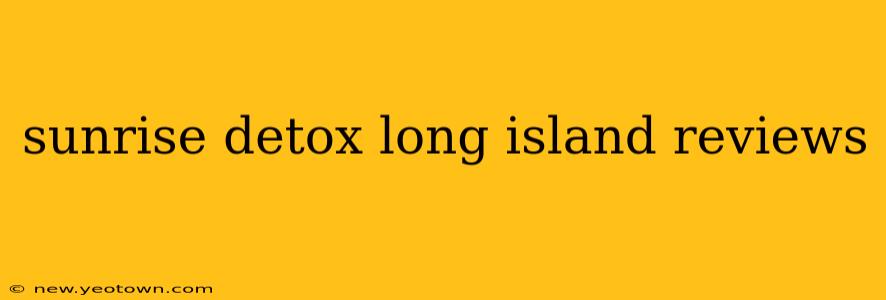 sunrise detox long island reviews