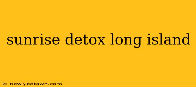 sunrise detox long island
