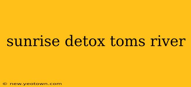 sunrise detox toms river