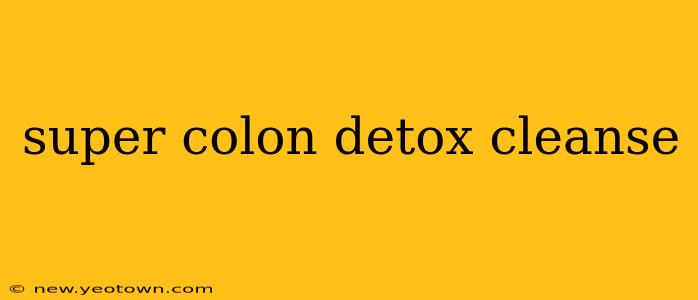 super colon detox cleanse