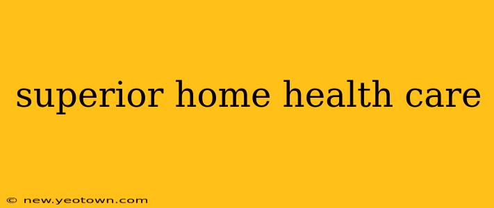 superior home health care