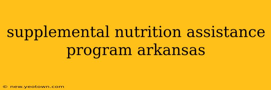 supplemental nutrition assistance program arkansas