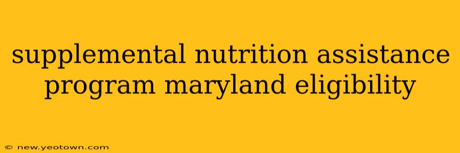 supplemental nutrition assistance program maryland eligibility