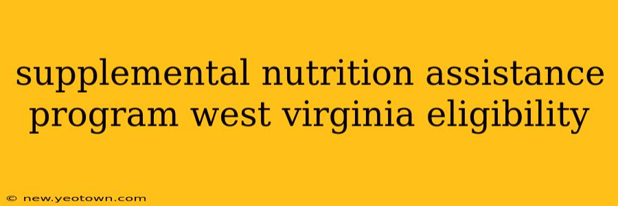 supplemental nutrition assistance program west virginia eligibility