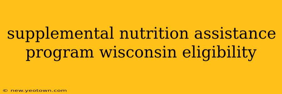 supplemental nutrition assistance program wisconsin eligibility