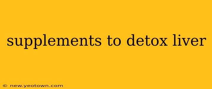 supplements to detox liver