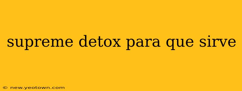 supreme detox para que sirve