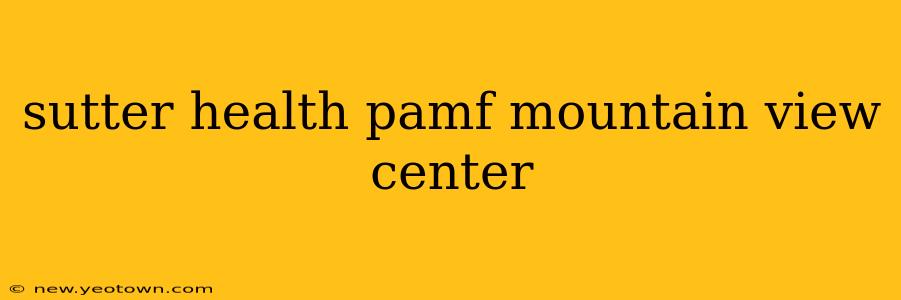 sutter health pamf mountain view center