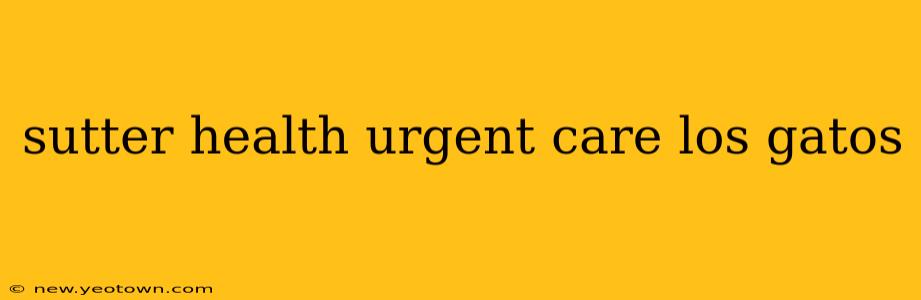 sutter health urgent care los gatos
