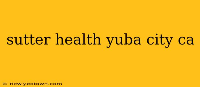 sutter health yuba city ca