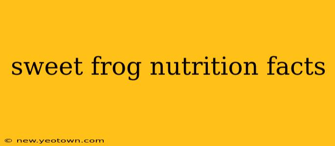 sweet frog nutrition facts