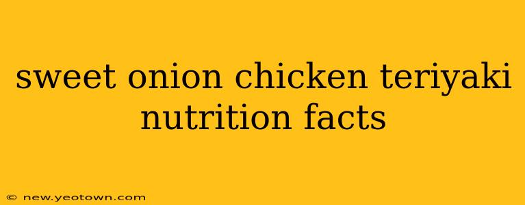 sweet onion chicken teriyaki nutrition facts