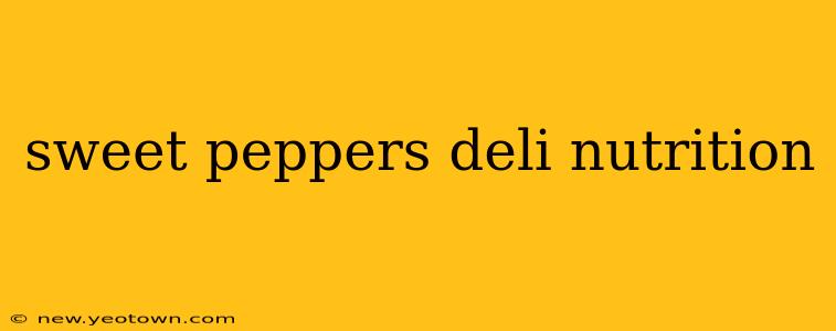 sweet peppers deli nutrition
