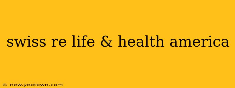 swiss re life & health america