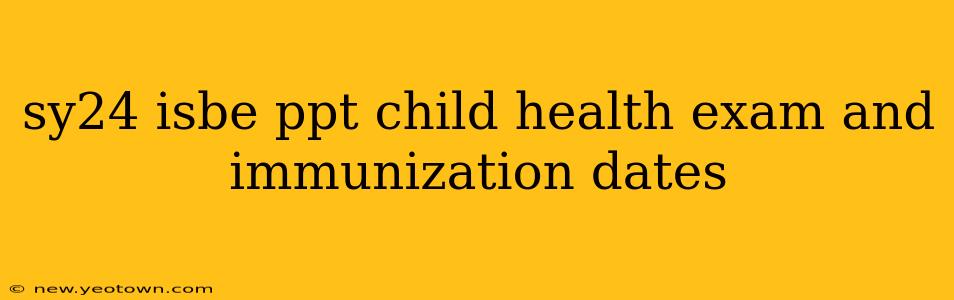 sy24 isbe ppt child health exam and immunization dates