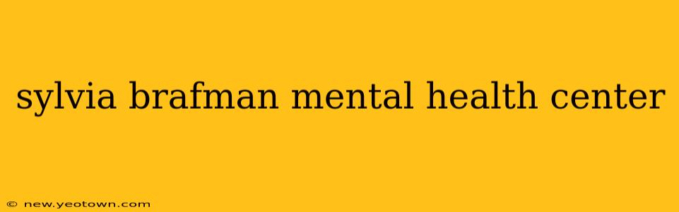 sylvia brafman mental health center