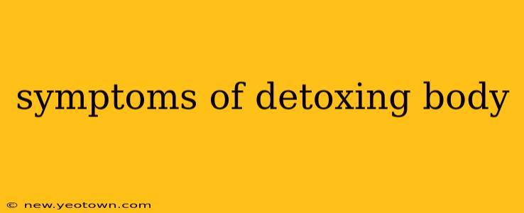 symptoms of detoxing body