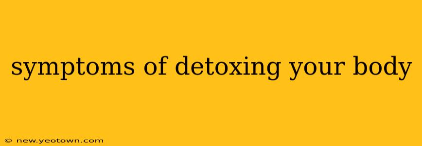 symptoms of detoxing your body