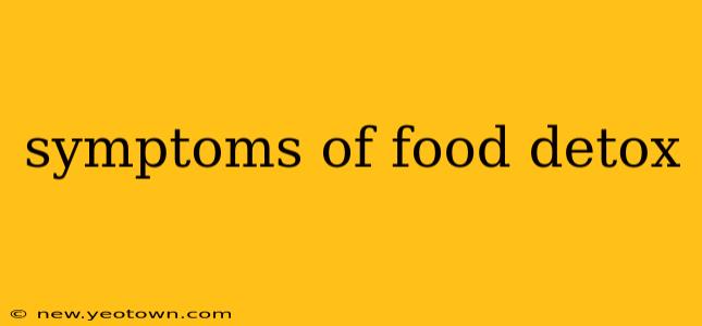 symptoms of food detox