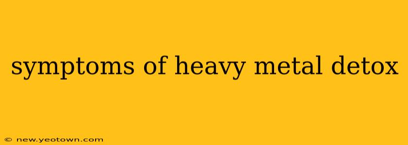 symptoms of heavy metal detox