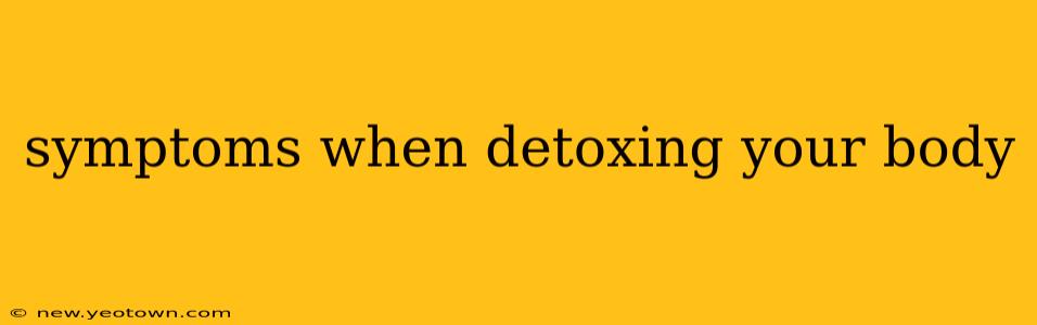 symptoms when detoxing your body