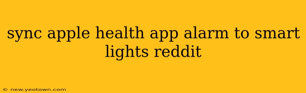 sync apple health app alarm to smart lights reddit