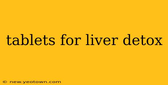 tablets for liver detox