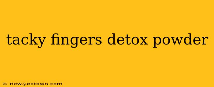 tacky fingers detox powder