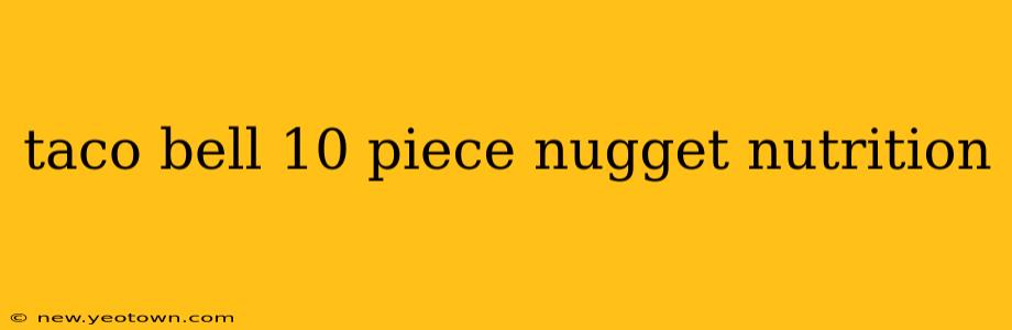taco bell 10 piece nugget nutrition