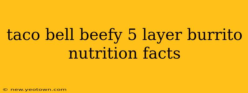 taco bell beefy 5 layer burrito nutrition facts