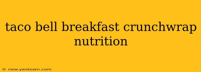 taco bell breakfast crunchwrap nutrition