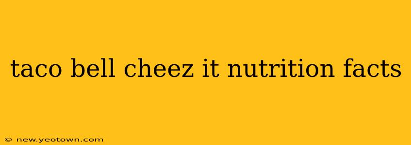 taco bell cheez it nutrition facts
