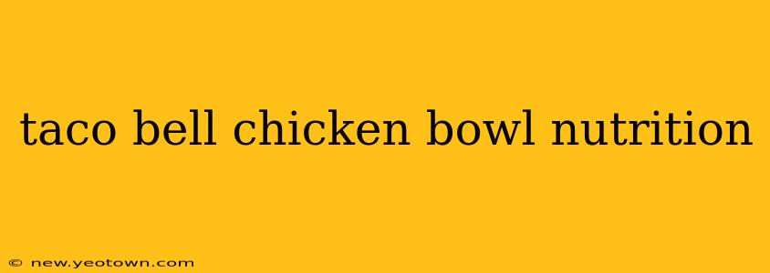 taco bell chicken bowl nutrition