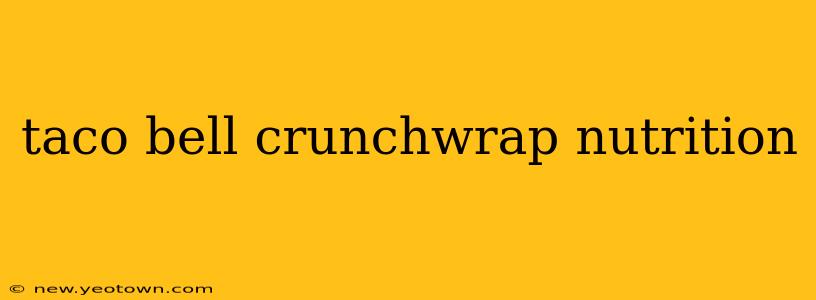 taco bell crunchwrap nutrition