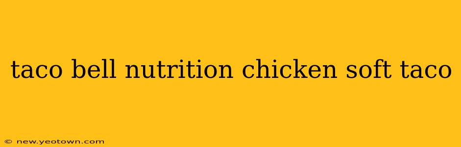 taco bell nutrition chicken soft taco